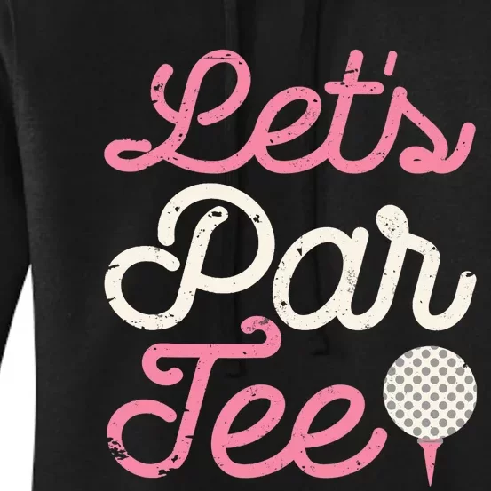 Let's Par Tee Funny Golf Golfer Girl Wo Party Team Women's Pullover Hoodie