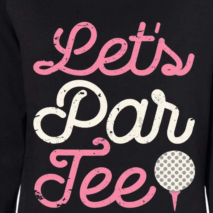 Let's Par Tee Funny Golf Golfer Girl Wo Party Team Womens California Wash Sweatshirt