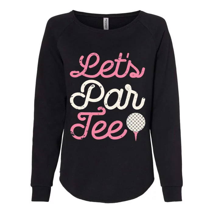 Let's Par Tee Funny Golf Golfer Girl Wo Party Team Womens California Wash Sweatshirt