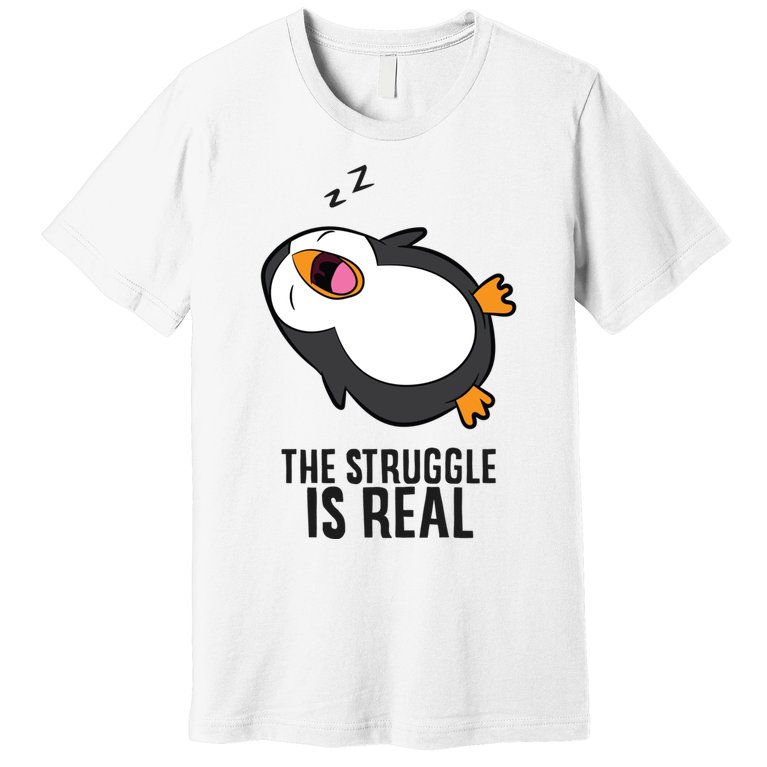 Lazy Penguin The Struggle Is Real Gift Premium T-Shirt