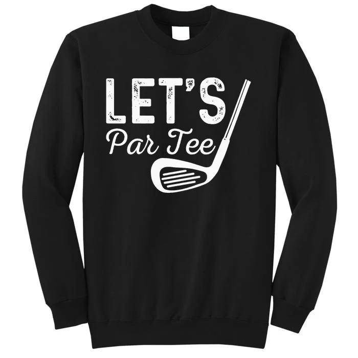 Let's Par Tee Funny Golf Pun Golfing Quote Party Golf Ball Sweatshirt