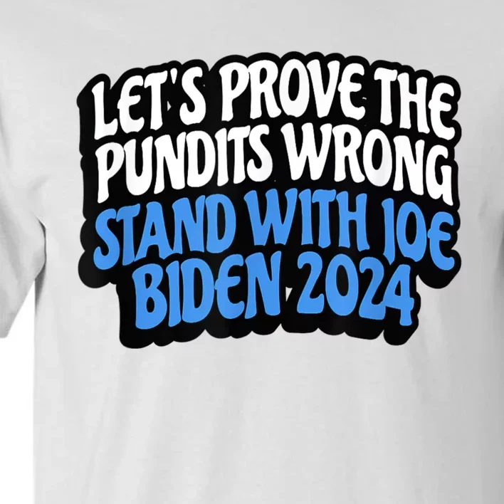 LetS Prove The Pundits Wrong Stand With Joe Biden 2024 Tall T-Shirt