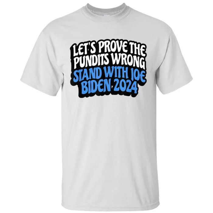 LetS Prove The Pundits Wrong Stand With Joe Biden 2024 Tall T-Shirt