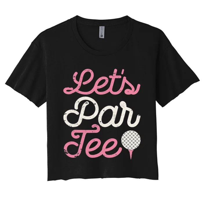 Let's Par Tee Golf Player Golfer Dad Papa Funny Women's Crop Top Tee