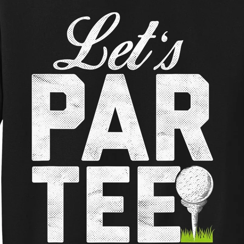 Let's Par Tee Golf Ball With Tee Pin Funny Golf Club Sweatshirt