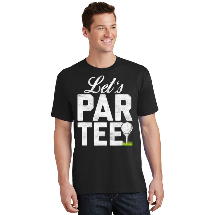 Let's Par Tee Golf Ball With Tee Pin Funny Golf Club T-Shirt