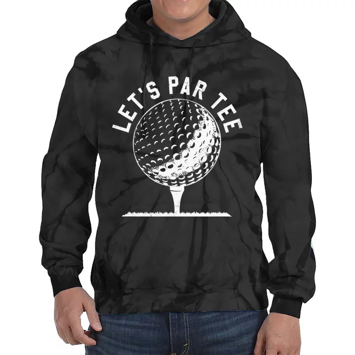 Let's Par Tee Funny Golf Golfer   Party Team Tie Dye Hoodie