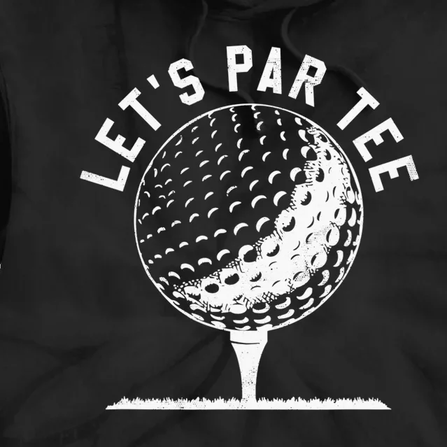 Let's Par Tee Funny Golf Golfer   Party Team Tie Dye Hoodie