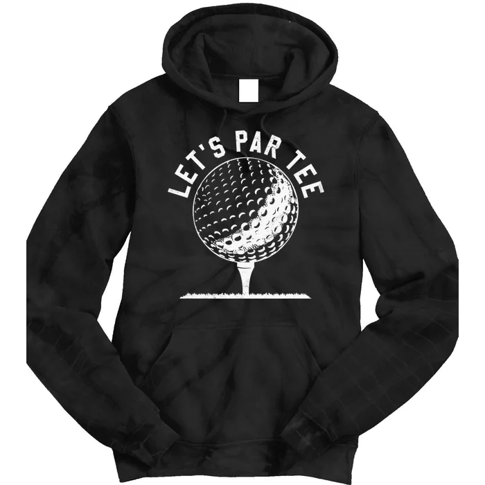 Let's Par Tee Funny Golf Golfer   Party Team Tie Dye Hoodie