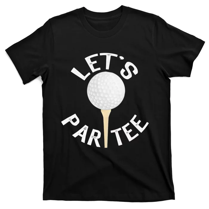 Let's Par Tee Funny Golf Player Lover Golfer Golfing Life T-Shirt