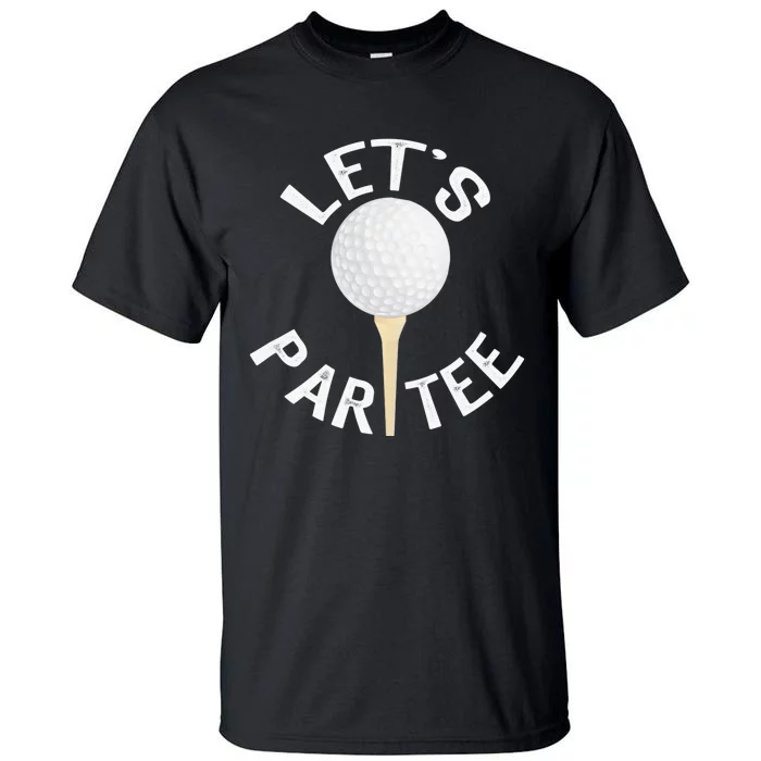 Let's Par Tee Funny Golf Player Lover Golfer Golfing Life Tall T-Shirt