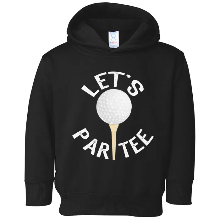 Let's Par Tee Funny Golf Player Lover Golfer Golfing Life Toddler Hoodie