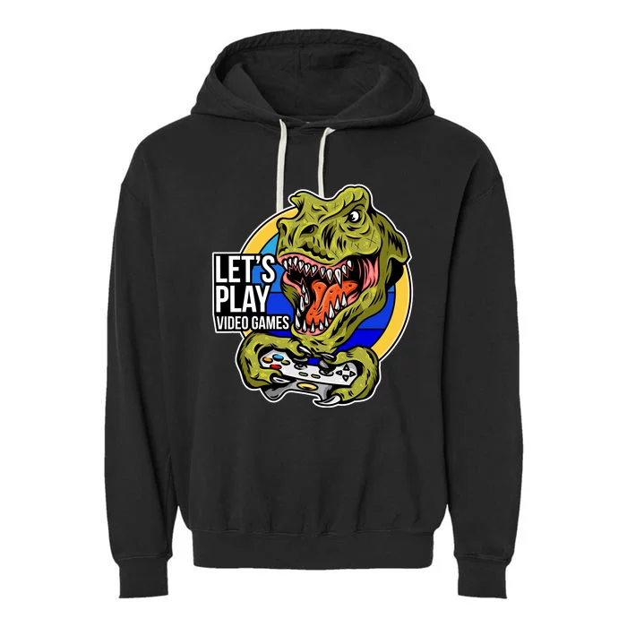 Lets Play Video Games T Rex Garment-Dyed Fleece Hoodie