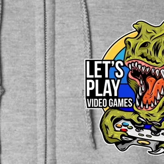 Lets Play Video Games T Rex Full Zip Hoodie