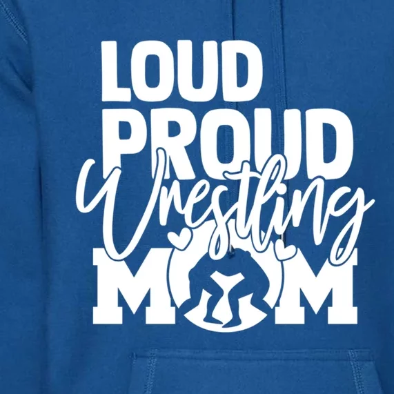 Loud Proud Wrestling Mom Mother Gift Premium Hoodie