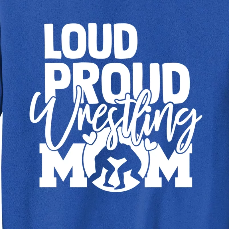 Loud Proud Wrestling Mom Mother Gift Tall Sweatshirt