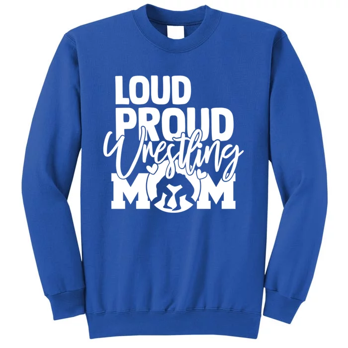 Loud Proud Wrestling Mom Mother Gift Tall Sweatshirt