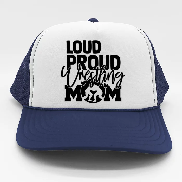 Loud Proud Wrestling Mom Mother Gift Trucker Hat