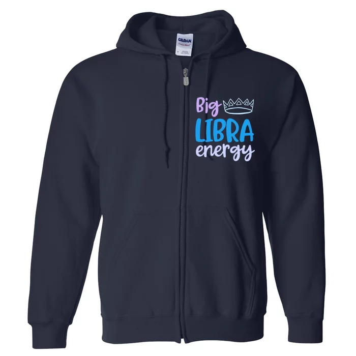 Libra Queen Big Libra Energy Season Women Birthday Crown Full Zip Hoodie