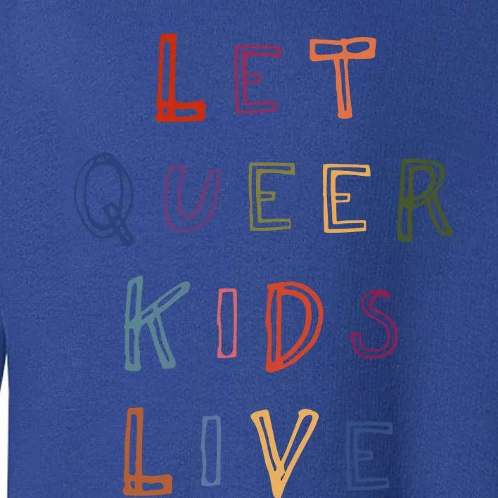 Let Queer Live Protect Queer Toddler Sweatshirt