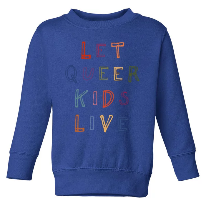 Let Queer Live Protect Queer Toddler Sweatshirt