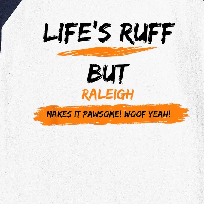 Lifes Ruff But Raleigh Makes It Pawsome! Woof Yeah! Baseball Sleeve Shirt