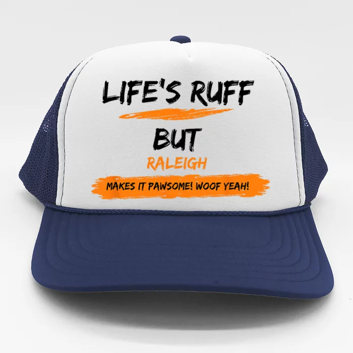 Lifes Ruff But Raleigh Makes It Pawsome! Woof Yeah! Trucker Hat