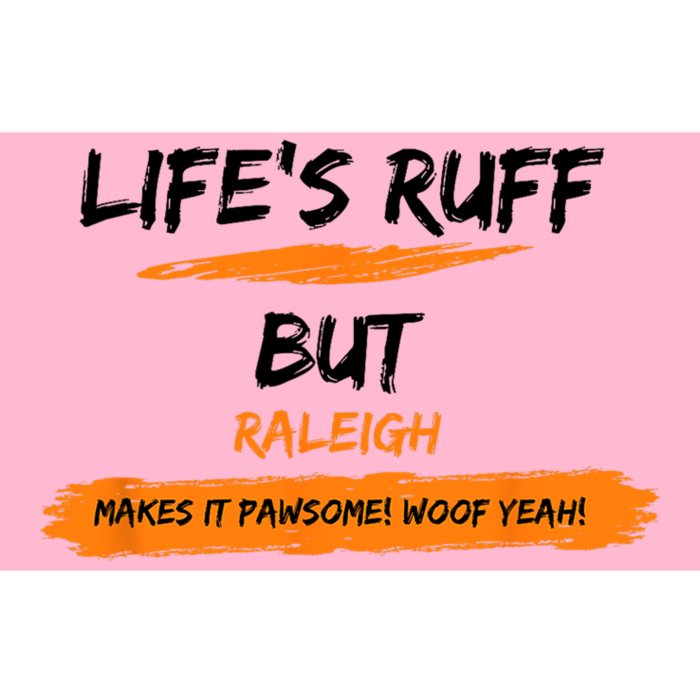 Lifes Ruff But Raleigh Makes It Pawsome! Woof Yeah! Bumper Sticker