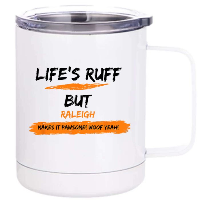 Lifes Ruff But Raleigh Makes It Pawsome! Woof Yeah! Front & Back 12oz Stainless Steel Tumbler Cup