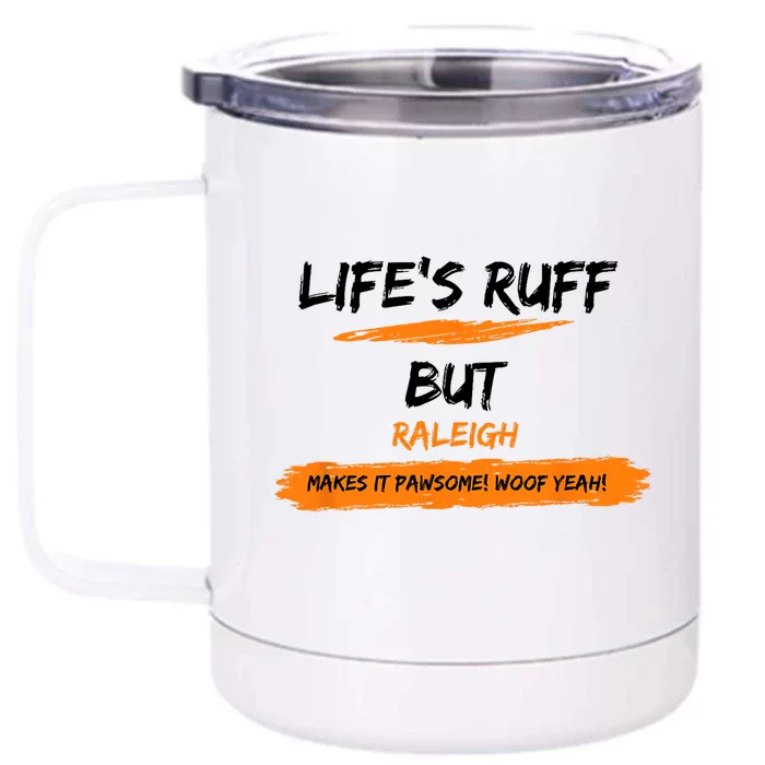 Lifes Ruff But Raleigh Makes It Pawsome! Woof Yeah! Front & Back 12oz Stainless Steel Tumbler Cup