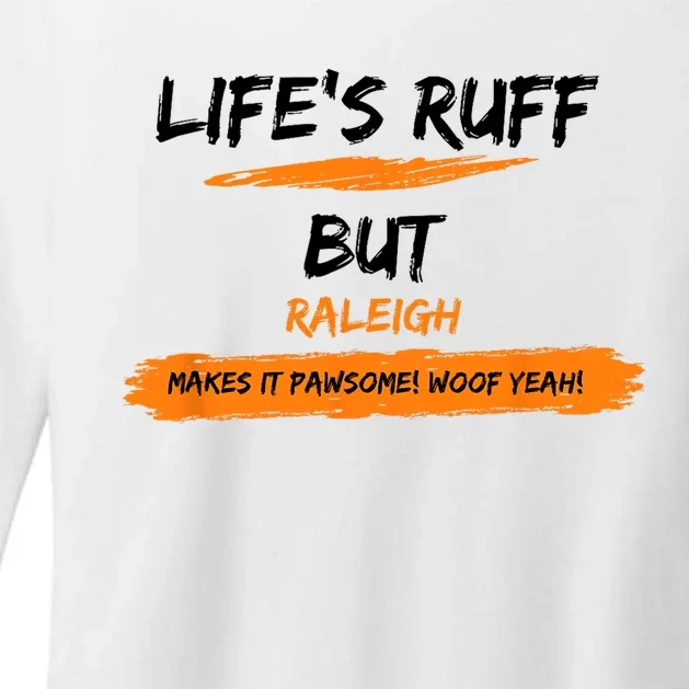 Lifes Ruff But Raleigh Makes It Pawsome! Woof Yeah! Womens CVC Long Sleeve Shirt