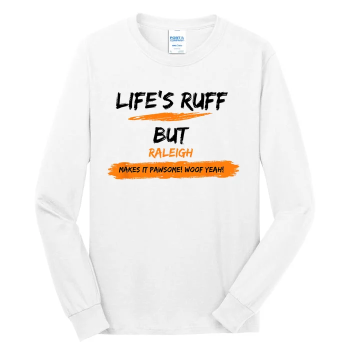 Lifes Ruff But Raleigh Makes It Pawsome! Woof Yeah! Tall Long Sleeve T-Shirt