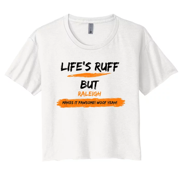 Lifes Ruff But Raleigh Makes It Pawsome! Woof Yeah! Women's Crop Top Tee