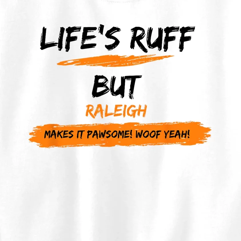 Lifes Ruff But Raleigh Makes It Pawsome! Woof Yeah! Kids Sweatshirt