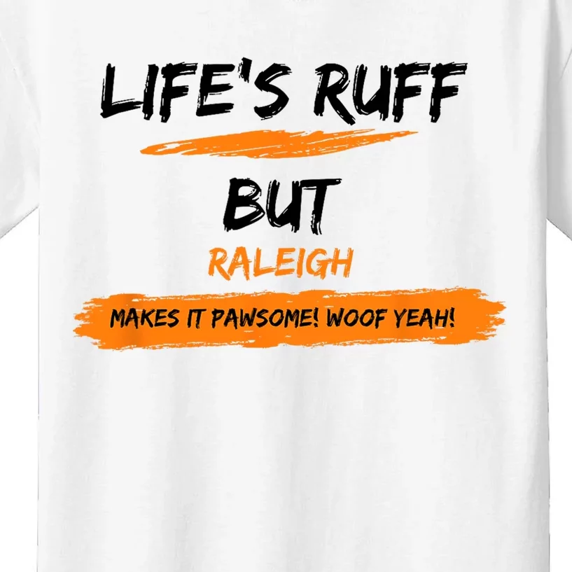 Lifes Ruff But Raleigh Makes It Pawsome! Woof Yeah! Kids T-Shirt