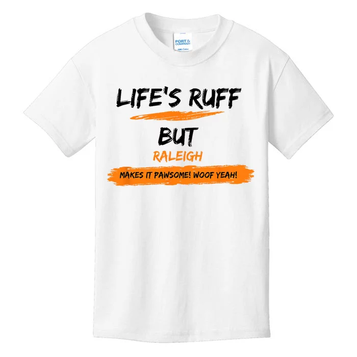 Lifes Ruff But Raleigh Makes It Pawsome! Woof Yeah! Kids T-Shirt