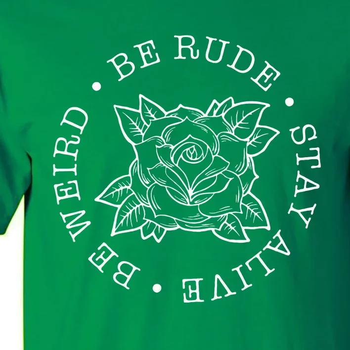 Life Rule Be Rude Be Weird Stay Alive Tall T-Shirt