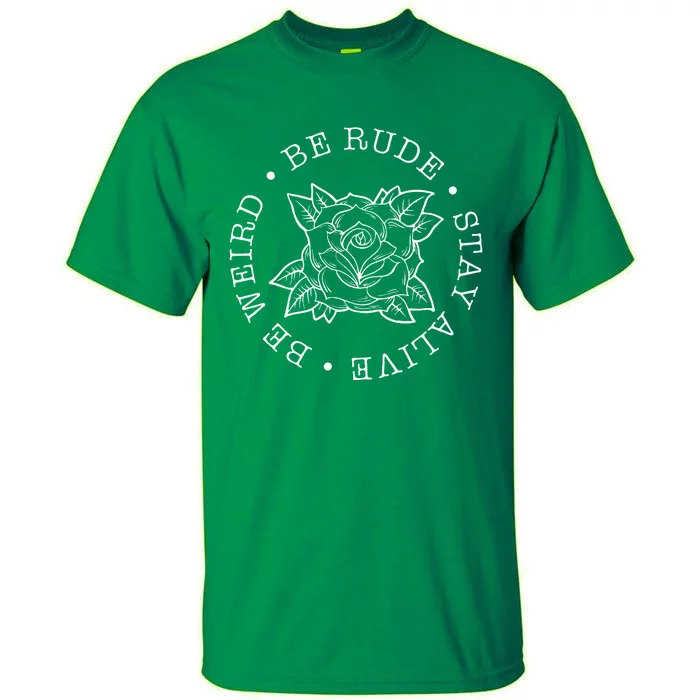 Life Rule Be Rude Be Weird Stay Alive Tall T-Shirt