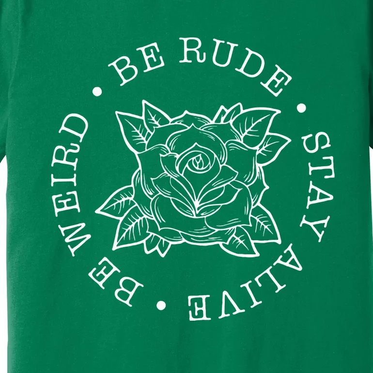 Life Rule Be Rude Be Weird Stay Alive Premium T-Shirt