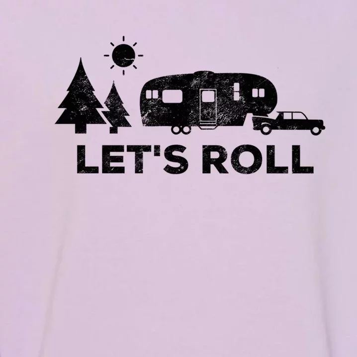 Let's Roll Camping Gift Camper 5th Wheel Rv Vacation Gift Cute Gift Garment-Dyed Sweatshirt