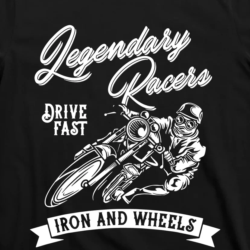 Legendary Racers Drive Iron Wheels Motorcycle T-Shirt