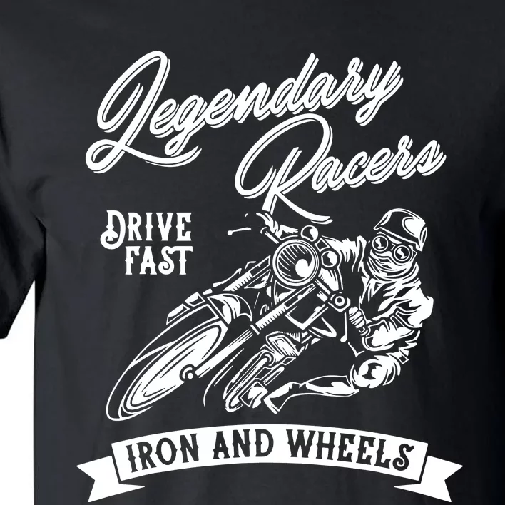 Legendary Racers Drive Iron Wheels Motorcycle Tall T-Shirt