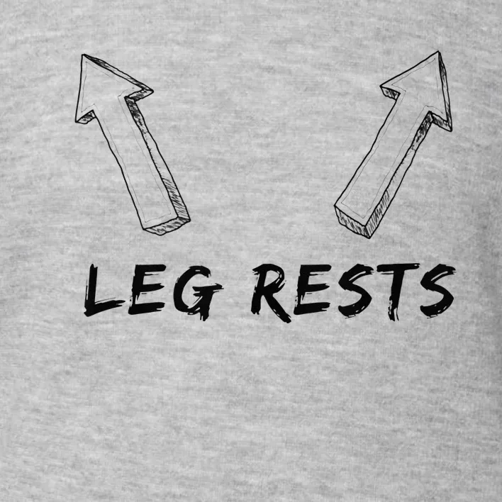 Leg Rests Dirty Humor Funny Sarcastic Offensive Gag Gift Toddler Sweatshirt