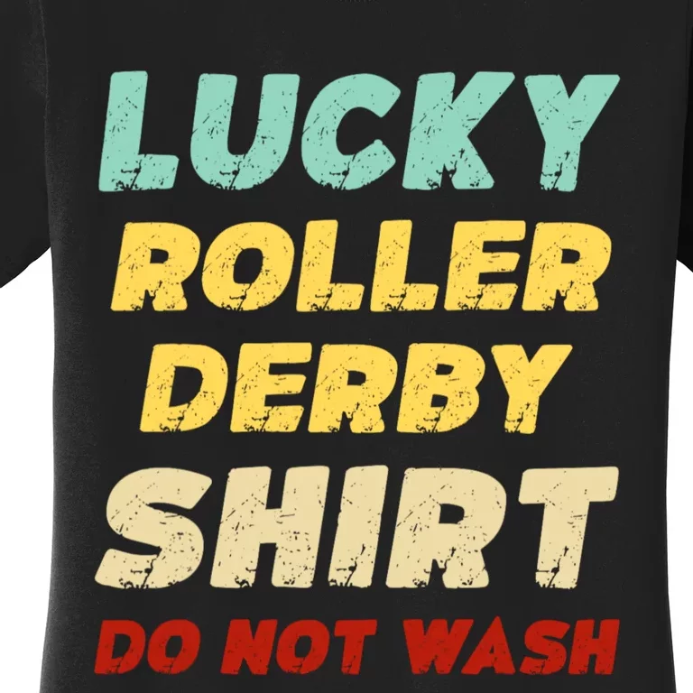 Lucky Roller Derby Shrt Do Not Wash Funny Roller Derby Women's T-Shirt