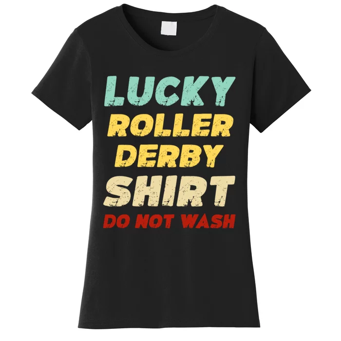 Lucky Roller Derby Shrt Do Not Wash Funny Roller Derby Women's T-Shirt