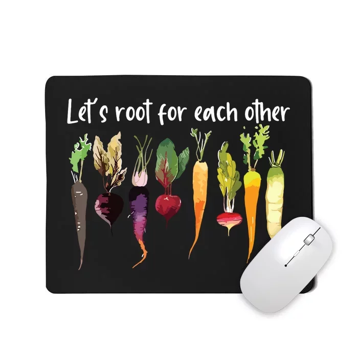 Lets Root For Each Other And Watch Each Other Grow Garden Mousepad