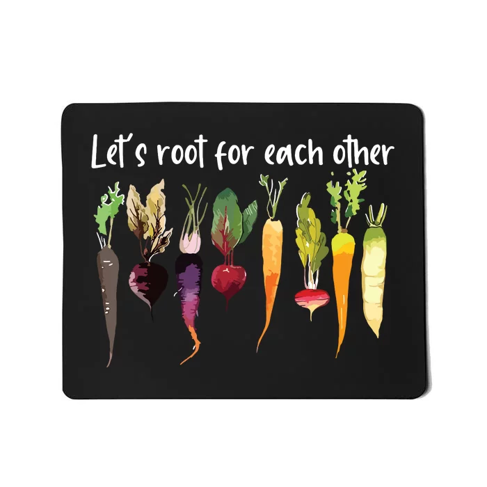 Lets Root For Each Other And Watch Each Other Grow Garden Mousepad