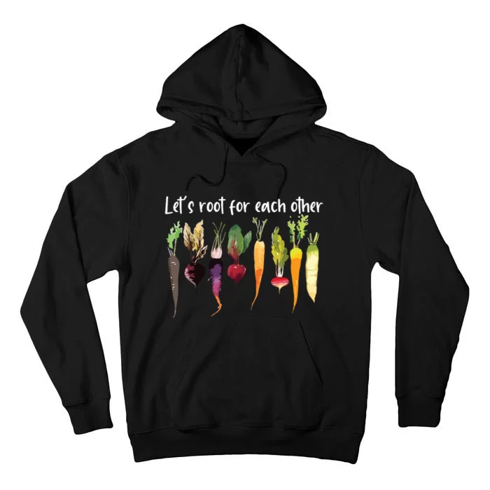 Lets Root For Each Other And Watch Each Other Grow Garden Tall Hoodie