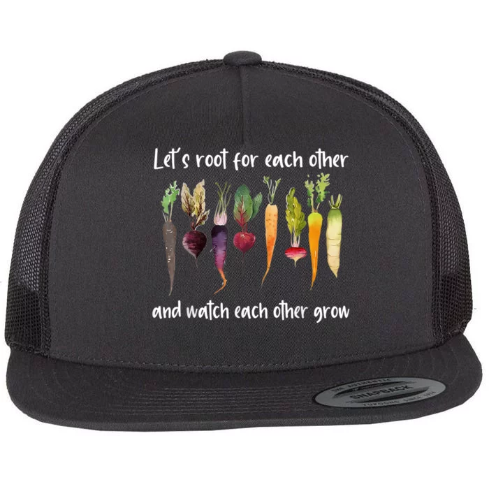 Let's Root For Each Other And Watch Each Other Grow Garden Flat Bill Trucker Hat