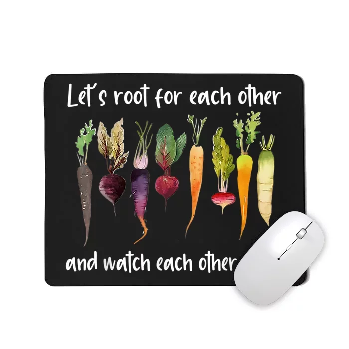 Let's Root For Each Other And Watch Each Other Grow Garden Mousepad